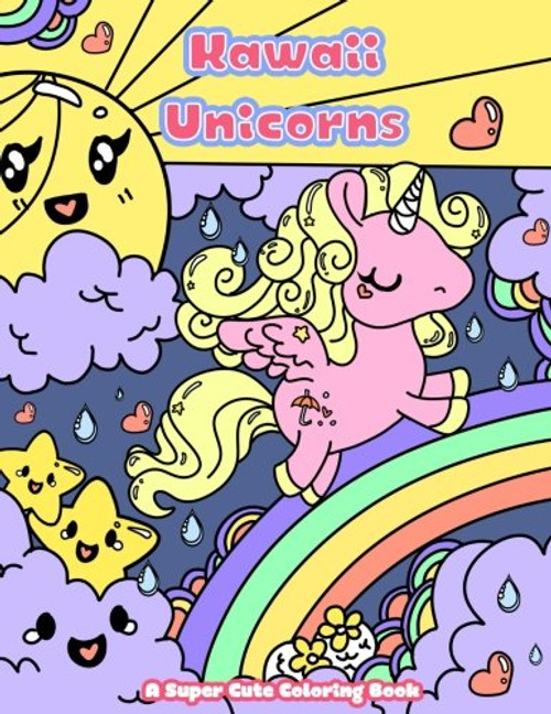 Kawaii Unicorns: A Super Cute Coloring Book (Kawaii, Manga and Anime Coloring Books for Adults, Teens and Tweens) (Volume 2)