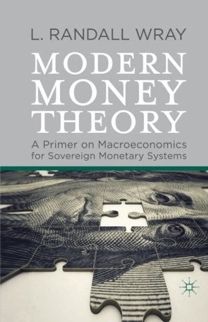 Modern Money Theory: A Primer on Macroeconomics for Sovereign Monetary Systems