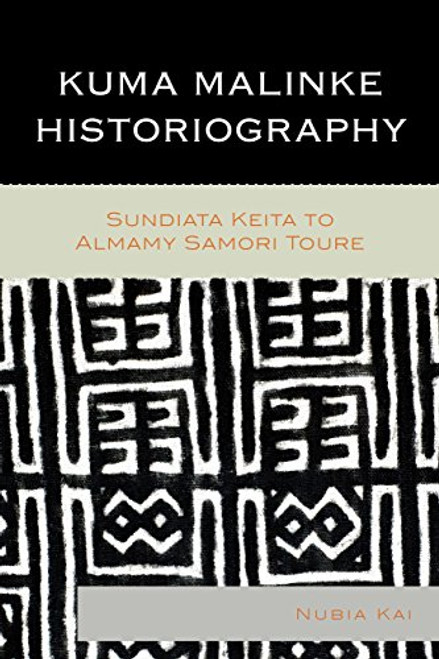 Kuma Malinke Historiography: Sundiata Keita to Almamy Samori Toure