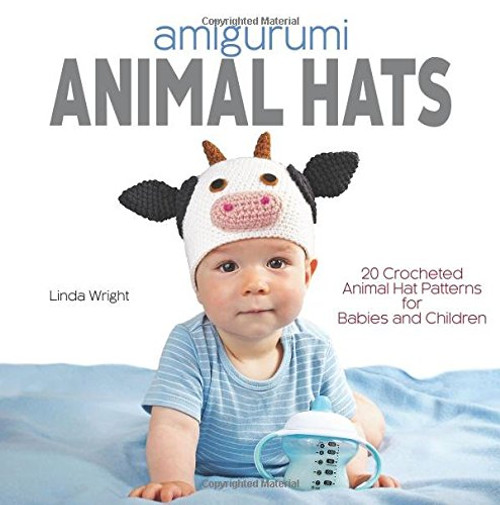 Amigurumi Animal Hats: 20 Crocheted Animal Hat Patterns for Babies and Children
