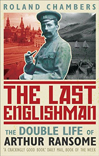The Last Englishman : the Double Life of Arthur Ransome