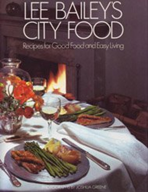 Lee Bailey's City Food: Recipes for Good Food and Easy Living
