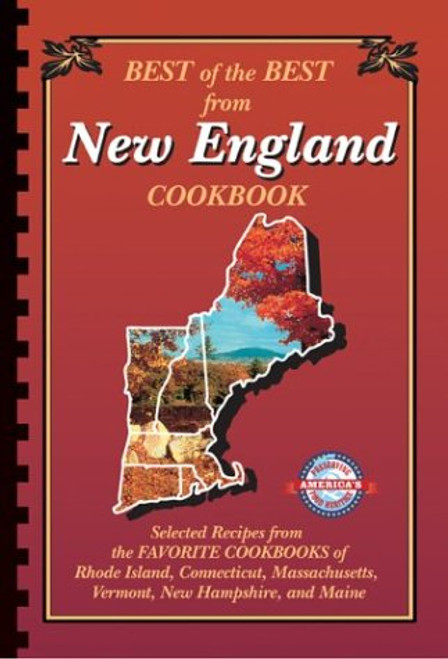 Best of the Best from New England: Selected Recipes from the Favorite Cookbooks of Rhode Island, Connecticut, Massachusetts, Vermont, New Hampshire,