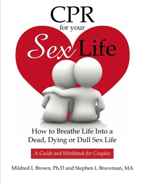 CPR For Your Sex Life: How to Breathe Life Into a Dead, Dying or Dull Sex Life