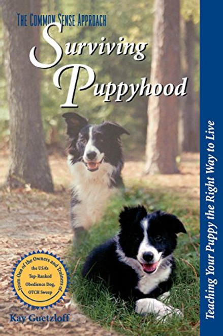 The Common Sense Approach: Surviving Puppyhood: Teaching Your Puppy the Right Way to Live