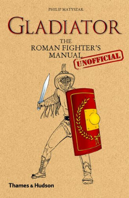 Gladiator: The Roman Fighter's [Unofficial] Manual