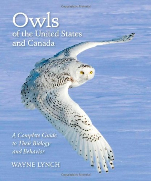 Owls of the United States and Canada: A Complete Guide to Their Biology and Behavior