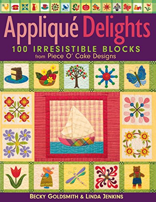 Applique  Delights: 100 Irresistible Blocks from Piece O' Cake Designs