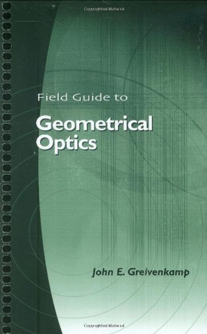 Field Guide to Geometrical Optics (SPIE Vol. FG01)