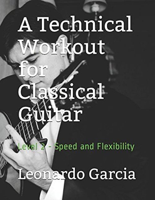 A Technical Workout for Classical Guitar: Level 2 - Speed and Flexibility (Six String Journal Technique Workbooks)