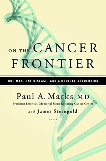 On the Cancer Frontier: One Man, One Disease, and a Medical Revolution