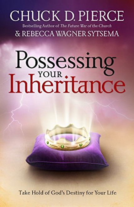 Possessing Your Inheritance: Take Hold of God's Destiny for Your Life