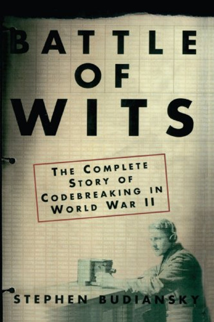 Battle of Wits: The Complete Story of Codebreaking in World War II