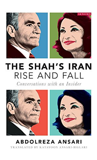 The Shahs IranRise and Fall: Conversations with an Insider