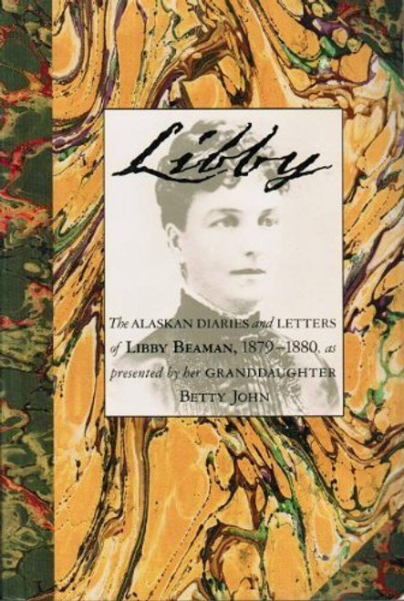 Libby: The Alaskan Diaries and Letters of Libby Beaman, 1879-1880