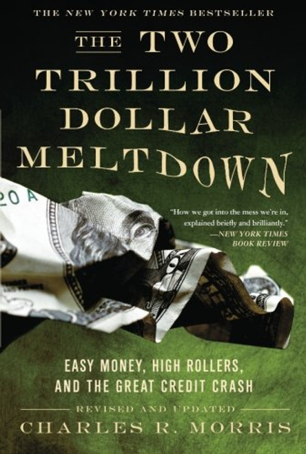 The Two Trillion Dollar Meltdown: Easy Money, High Rollers, and the Great Credit Crash