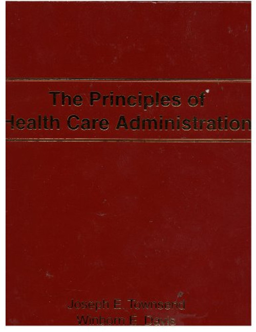 The Principles of Health Care Administration (Revised and Updated August 2010)