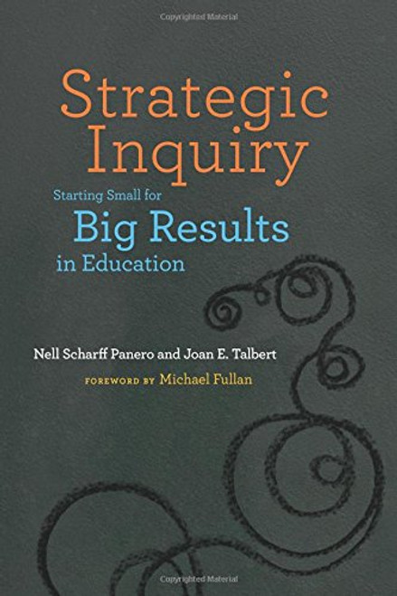 Strategic Inquiry: Starting Small for Big Results in Education