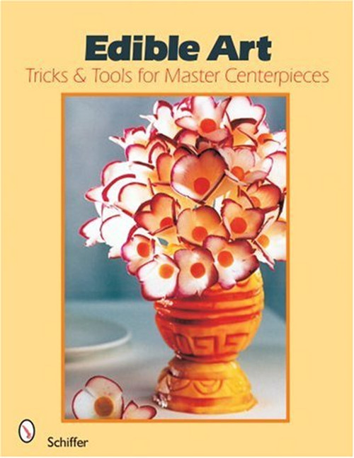 Edible Art: Tricks And Tools for Master Centerpieces