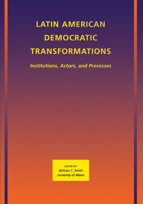 Latin American Democratic Transformations: Institutions, Actors, Processes