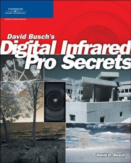 David Buschs Digital Infrared Pro Secrets (David Busch's Digital Photography Guides)