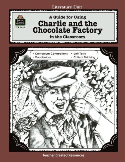 A Guide for Using Charlie and the Chocolate Factory in the Classroom