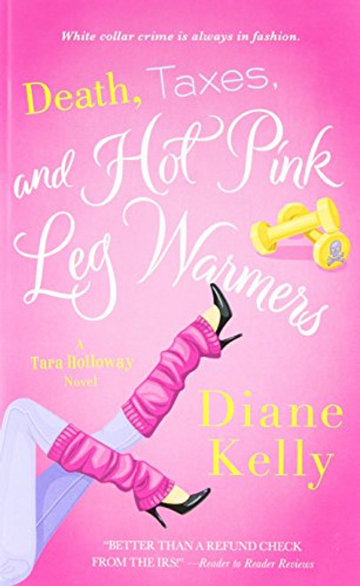 Death, Taxes, and Hot Pink Leg Warmers (A Tara Holloway Novel)