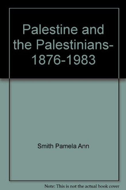 Palestine and the Palestinians, 1876-1983