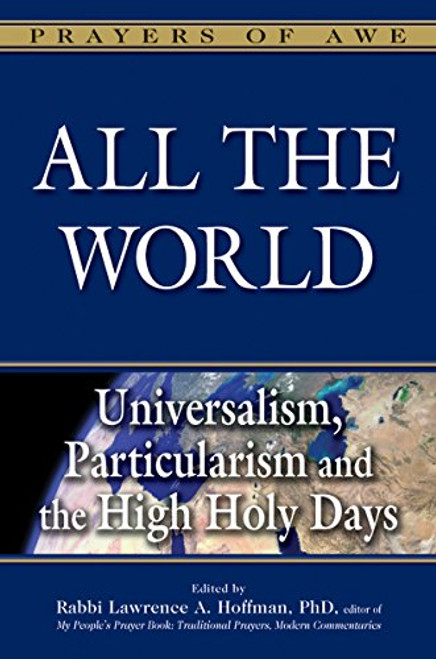 All the World: Universalism, Particularism and the High Holy Days (Prayers of Awe)