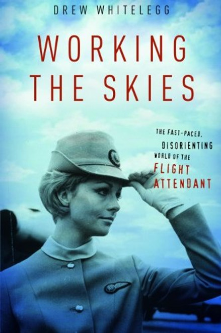 Working the Skies: The Fast-Paced, Disorienting World of the Flight Attendant