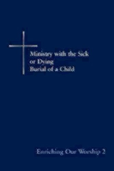 Enriching Our Worship 2: Ministry with the Sick or Dying: Burial of a Child