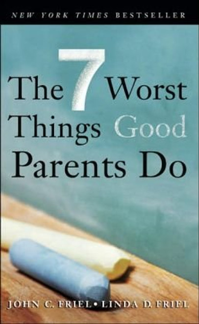 The 7 Worst Things Good Parents Do