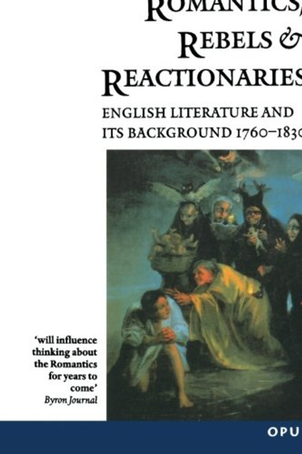 Romantics, Rebels and Reactionaries: English Literature and Its Background, 1760-1830 (Opus)