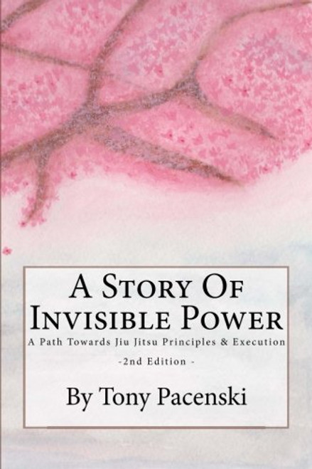 A Story Of Invisible Power: A Path Towards Jiu Jitsu Principles & Execution