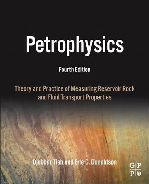 Petrophysics, Fourth Edition: Theory and Practice of Measuring Reservoir Rock and Fluid Transport Properties