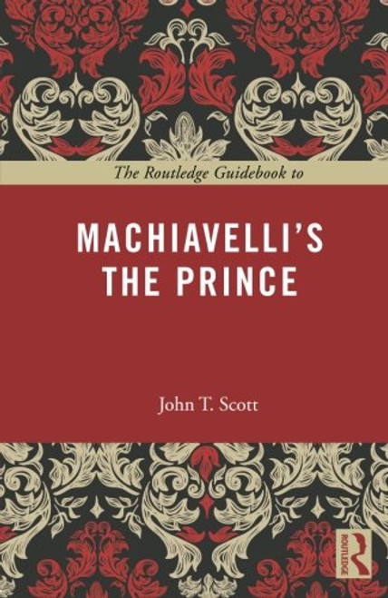 The Routledge Guidebook to Machiavelli's The Prince (The Routledge Guides to the Great Books)