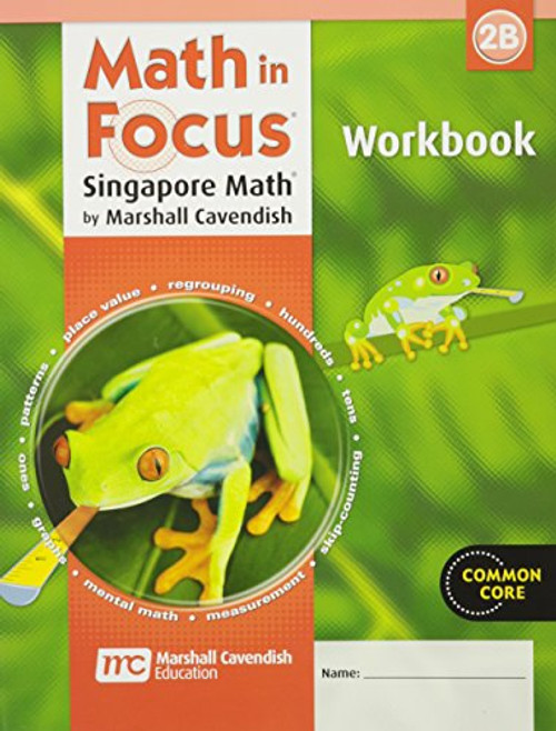 Math in Focus, The Singapore Approach : Student Workbook Grade 2/ book B