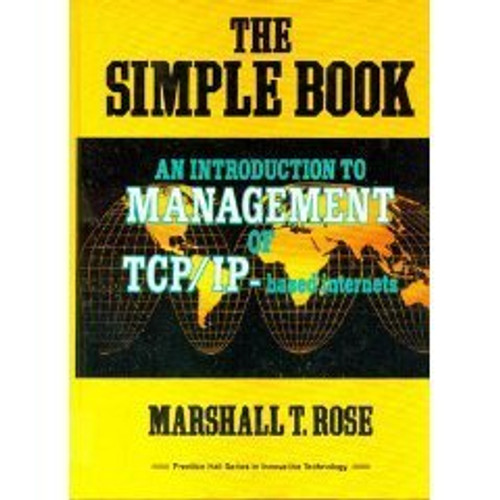 The Simple Book: An Introduction to Management of TCP/IP-Based Internets (Prentice Hall series in innovative technology)
