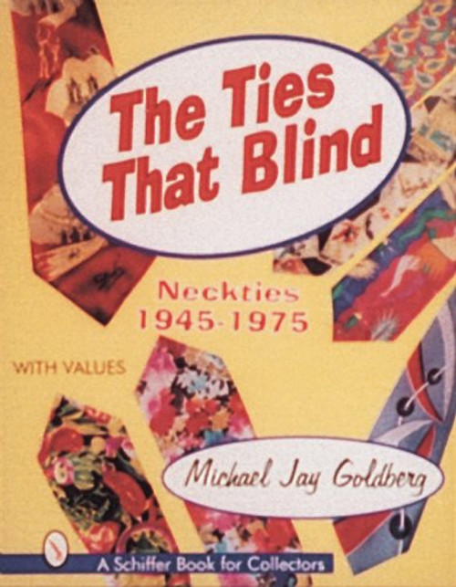 The Ties That Blind: Neckties 1945-1975 (Schiffer Book for Collectors With Value Guide)