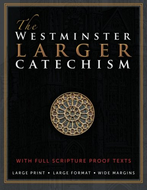 The Westminster Larger Catechism: with Full Scripture Proof Texts