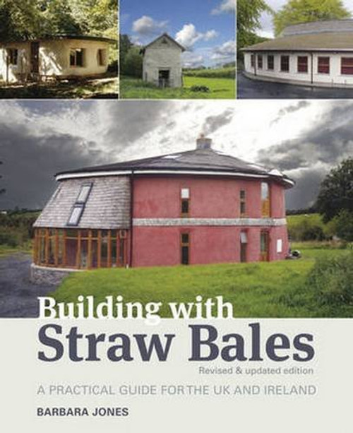 Building with Straw Bales: A Practical Guide for the UK the Ireland