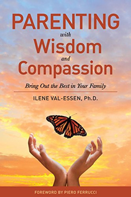 Parenting with Wisdom and Compassion: Bring Out the Best in Your Family