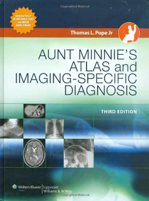 Aunt Minnie's Atlas and Imaging-Specific Diagnosis (Pope, Aunt Minnie's Atlas of Imaging-Specific Diagnosis)