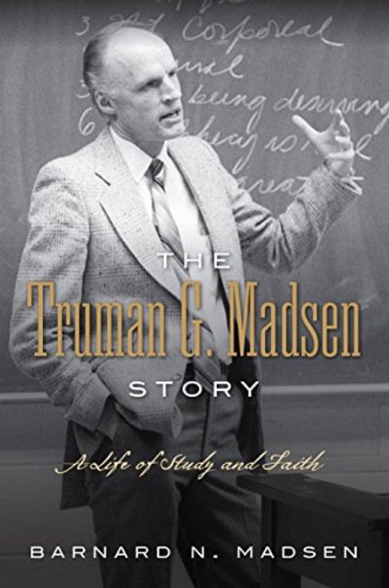 The Truman G. Madsen Story: A Life of Study and Faith