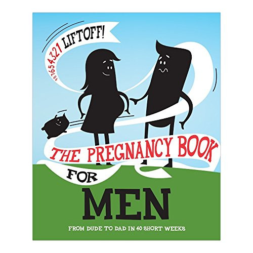 The Pregnancy Book For Men: From Dude To Dad in 40 Short Weeks