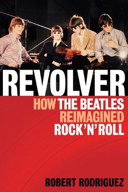 Revolver How the Beatles Reimagined Rock'n'Roll