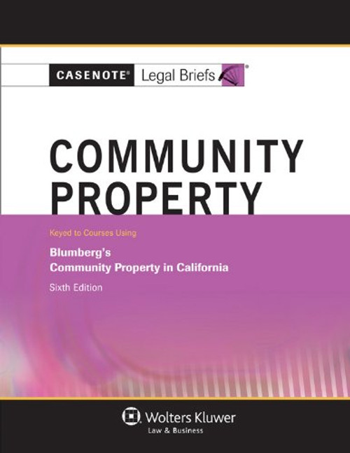 Casenote Legal Briefs: Community Property, Keyed to Blumberg's 6th Edition