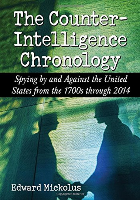 The Counterintelligence Chronology: Spying by and Against the United States from the 1700s Through 2014