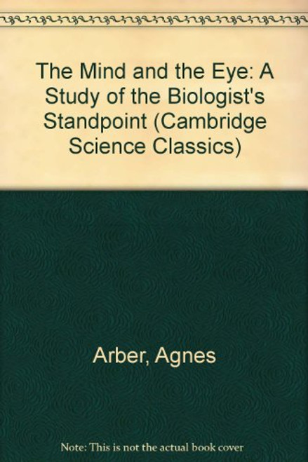 The Mind and the Eye: A Study of the Biologist's Standpoint (Cambridge Science Classics)