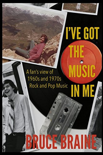 I've Got the Music in Me: A Fans View of 1960s and 1970s Rock and Pop Music
